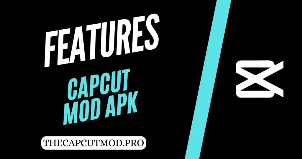 CAPCUT MOD APK FEATURES